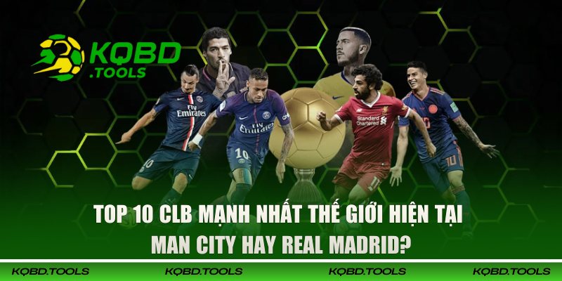 CLB mạnh nhất thế giới hiện tại