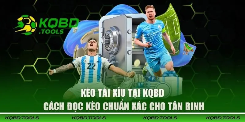 Kèo Tài Xỉu Tại KQBD | Cách Đọc Kèo Chuẩn Xác Cho Tân Binh 1 keo tai xiu dai dien 1