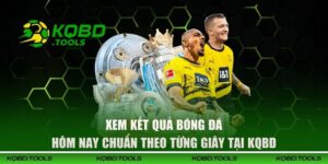 Xem Kết Quả Bóng Đá Hôm Nay Chuẩn Theo Từng Giây Tại KQBĐ 6 Xem Kết Quả Bóng Đá Hôm Nay